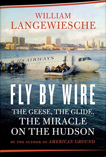 Fly by Wire: The Geese, the Glide, the Miracle on the Hudson