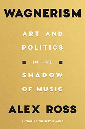 Wagnerism: Art and Politics in the Shadow of Music