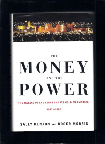 The Money and the Power: The Making of Las Vegas and Its Hold on America, 1947-2000