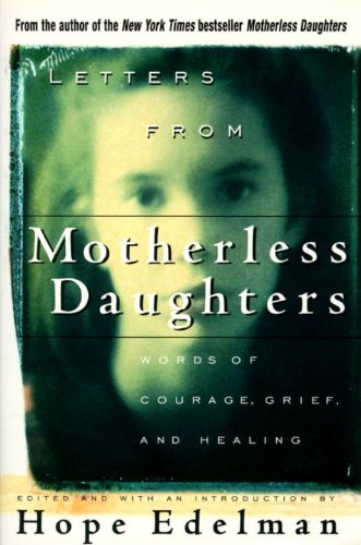 Letters from Motherless Daughters: Words of Courage, Grief and Healing