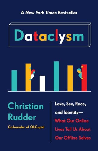 Dataclysm: Love, Sex, Race, and Identity--What Our Online Lives Tell Us about Our Offline Selves