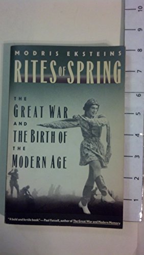 Rites of Spring: The Great War and the Birth of the Modern Age