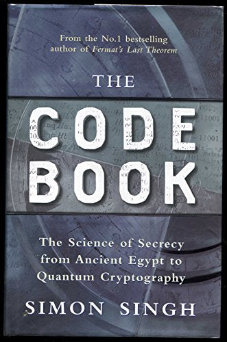 The Code Book: The Evolution of Secrecy from Mary, to Queen of Scots to Quantum Crytography