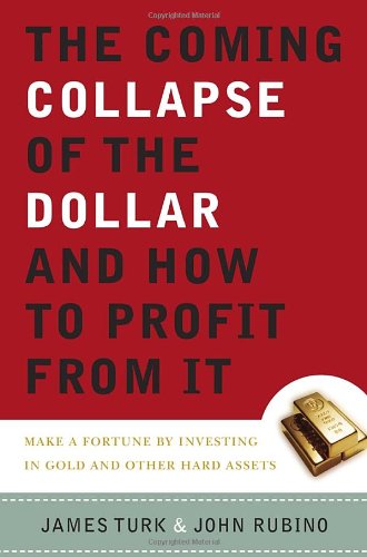 The Coming Collapse of the Dollar and How to Profit from It: Make a