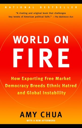 World on Fire: How Exporting Free Market Democracy Breeds Ethnic Hatred and Global Instability