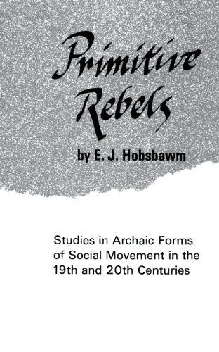 Primitive Rebels: Studies in Archaic Forms of Social Movement in the 19th Century