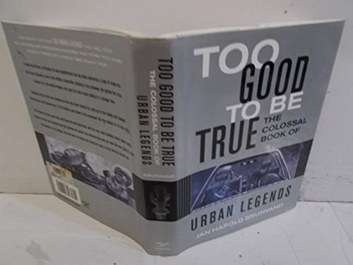 Too Good to Be True: The Colossal Book of Urban Legends