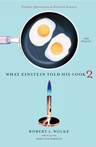 What Einstein Told His Cook 2: The Sequel: Further Adventures in Kitchen Science