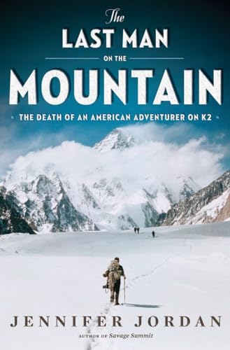 The Last Man on the Mountain: The Death of an American Adventurer on K2