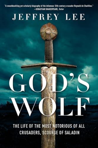 God's Wolf: The Life of the Most Notorious of all Crusaders, Scourge of Saladin