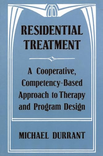 Residential Treatment: A Cooperative, Competency-Based Approach to Therapy and Program Design