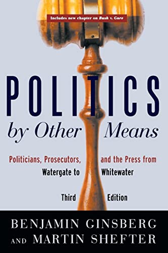 Politics by Other Means: Politicians, Prosecutors, and the Press from Watergate to Whitewater