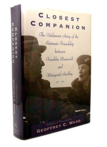 Closest Companion: The Unknown Story of the Intimate Friendship between Franklin Roosevelt and Margaret Suckley