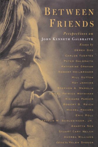 Between Friends: Perspectives on John Kenneth Galbraith