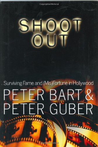 Shoot out: Surviving Fame and Fortune in Hollywood / Peter Bart and Peter Guber.