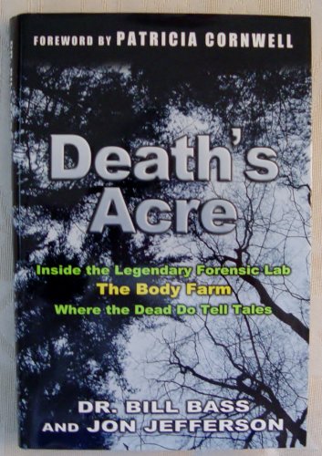 Death's Acre: Inside the Body Farm, the Legendary Forensic Lab
