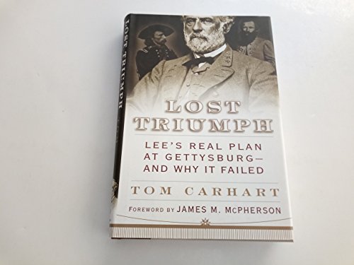 Lost Triumph: Lee's Real Plan at Gettysburg--And Why It Failed