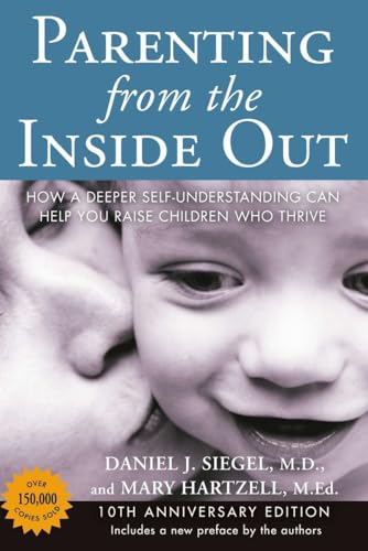 Parenting from the Inside out - 10th Anniversary Edition: How a Deeper Self-Understanding Can Help You Raise Children Who Thrive