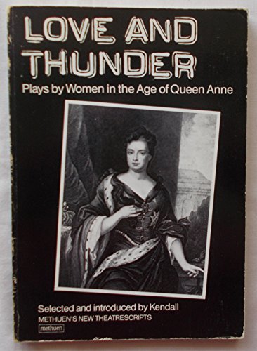 Love and Thunder: Plays by Women in the Reign of Queen Anne