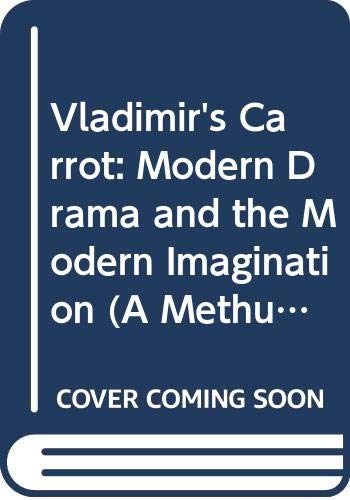 Vladimir's Carrot: Modern Drama and the Modern Imagination
