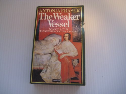 The Weaker Vessel: Woman's Lot in Seventeenth-century England