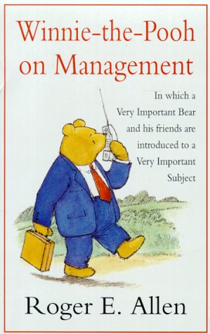 Winnie-the-Pooh on Management: In Which a Very Important Bear and His
