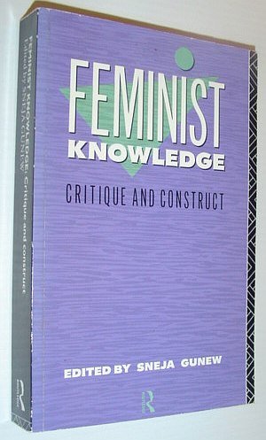 Feminist Knowledge: Critique and Construct