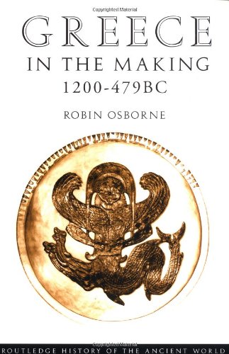 Greece in the Making, 1200-479 B.C.: The Greek City Under Construction