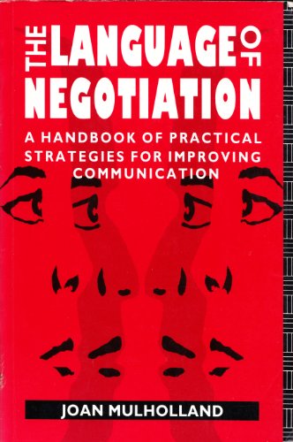 The Language of Negotiation: A Handbook of Practical Strategies for