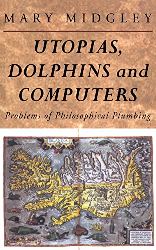 Utopias, Dolphins and Computers: Problems in Philosophical Plumbing