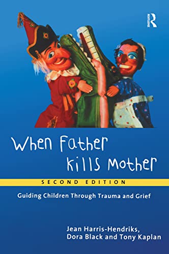 When Father Kills Mother: Guiding Children Through Trauma and Grief