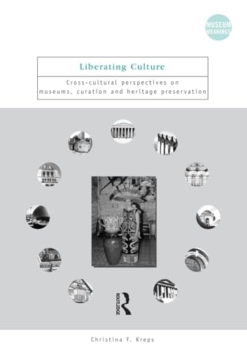 Liberating Culture: Cross-Cultural Perspectives on Museums, Curation and Heritage Preservation
