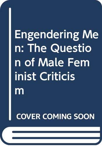 Engendering Men: Question of Male Feminist Criticism