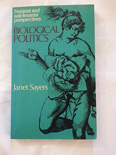 Biological Politics: Feminist and Anti-feminist Perspectives