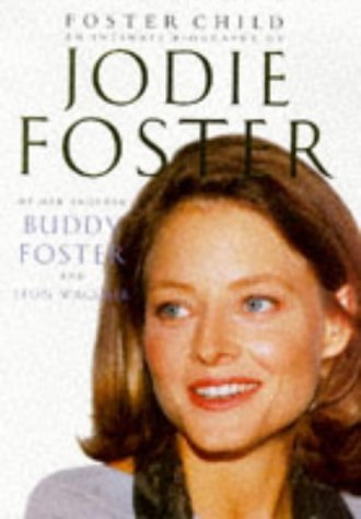 Foster Child: Intimate Biography of Jodie Foster