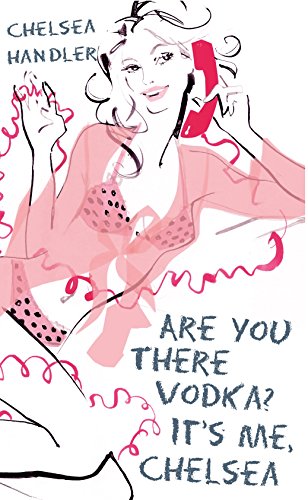 Are you there Vodka? It's me, Chelsea