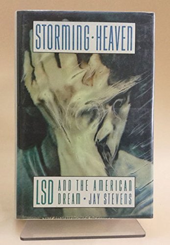 Storming Heaven: Lysergic Acid Diethylamide and the American Dream