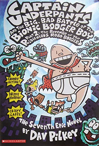 Captain Underpants and the Big, Bad Battle of the Bionic Booger Boy Part 2 The Revenge of the Ridiculous Robo-Boogers (Captain Underpants #7)