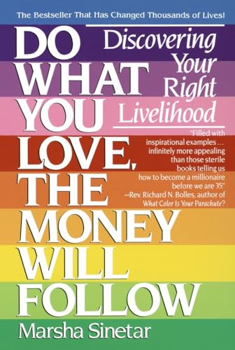 Do What You Love, The Money Will Follow: Discovering Your Right Livelihood