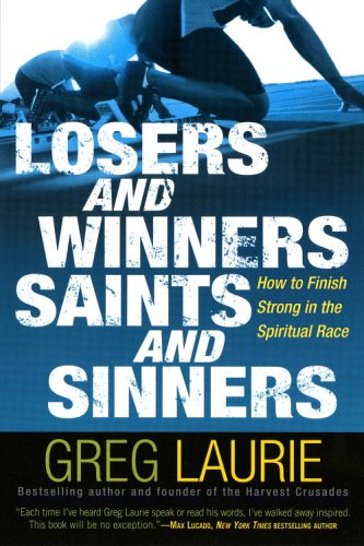 Loser and Winners, Saints and Sinners: How to Finish Strong in the Spiritual Race