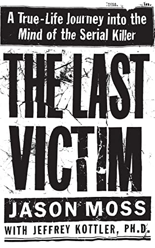 The Last Victim: A True-Life Journey into the Mind of the Serial