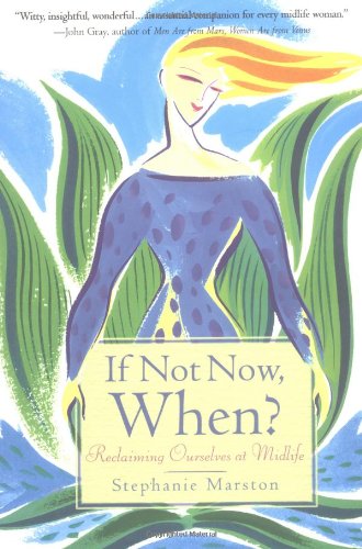 If Not Now, When?: Reclaiming Ourselves at Midlife