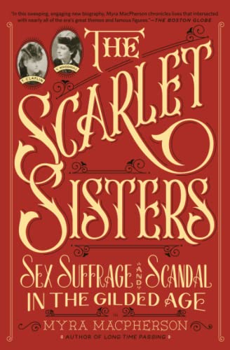 The Scarlet Sisters: Sex, Suffrage, and Scandal in the Gilded Age