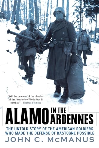 Alamo in the Ardennes: The Untold Story of the American Soldiers Who Made the Defense of Bastogne Possi ble