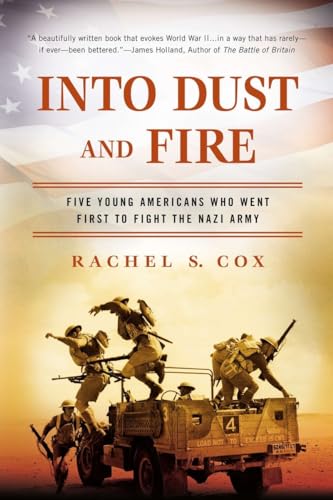 Into Dust and Fire: Five Young Americans Who Went First to Fight the Nazi Army