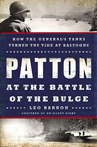 Patton At The Battle Of The Bulge: How the Genral's Tanks Turned the Tide at Bastogne