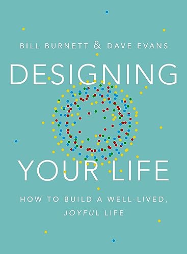 Designing Your Life: How to Build a Well-Lived, Joyful Life