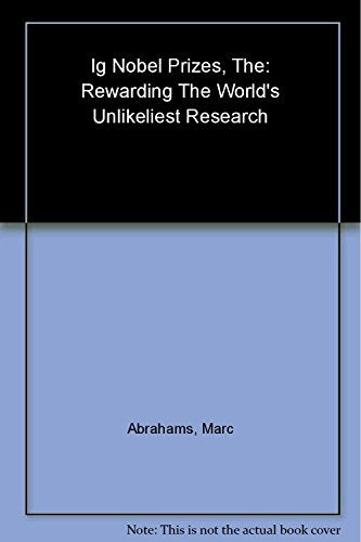 The Ig Nobel Prizes: Rewarding the World's Unlikeliest Research