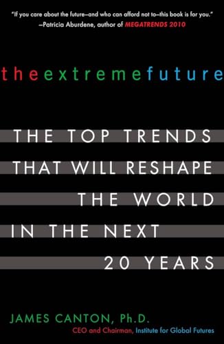 The Extreme Future: The Top Trends That Will Reshape the World in the Next 20 Years