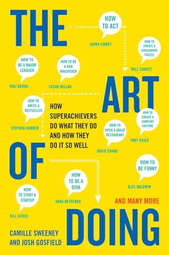 The Art Of Doing: How Superachievers Do What They Do and How They Do It So Well